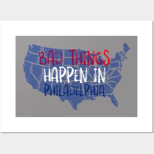 BAD THINGS HAPPEN IN PHILADELPHIA Posters and Art